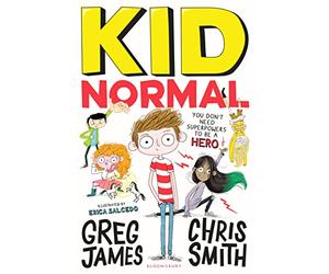 Kid Normal: The first book in the super heroic, super silly series from Greg James and Chris Smith
