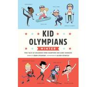 Kid Olympians Winter: True Tales of Childhood from Champions and Game Changers