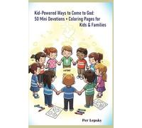 Kid-Powered Ways to Come to God: 50 Mini Devotions + Coloring Pages for Kids & Families: Fun Faith Practices, Games & Gratitude Worksheets to Grow Closer to God