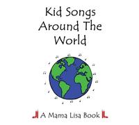 Kid Songs Around The World: A Mama Lisa Book