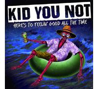 Kid You Not Here's to Feelin' Good All the Time (Vinyl LP) 12" Album