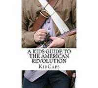 Kidcaps A Kid's Guide to the American Revolution (Tascabile)