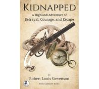 Kidnapped: A Highland Adventure of Betrayal, Courage, and Escape