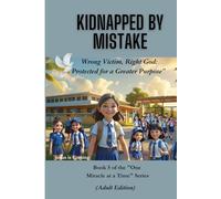 Kidnapped by Mistake: Wrong Victim, Right God: Protected for a Greater Purpose”