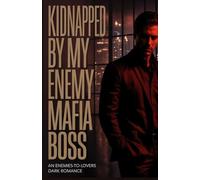 Kidnapped by My Enemy Mafia Boss: An Enemies-to-Lovers Dark Romance