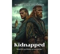 Kidnapped By Robert Louis Stevenson (Illustrated & Annotated): A Thrilling Scottish Highland Adventure of Justice and Loyalty