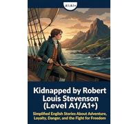 Kidnapped by Robert Louis Stevenson (Level A1/A1+): Simplified English Stories About Adventure, Loyalty, Danger, and the Fight for Freedom