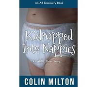 Kidnapped into Nappies: An ABDL/Nappy adventure