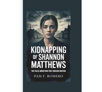 KIDNAPPING OF SHANNON MATTHEWS: The False Abduction That Shocked Britain