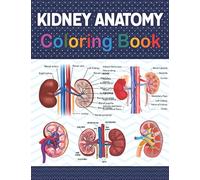 Kidney Anatomy Coloring Book: Fun and Easy Human Kidney Anatomy Coloring Book. Learn The Human Kidney Anatomy With Fun & Easy. Human Kidney Anatomy ... Nephrology Coloring Book For Nephrologist.