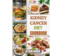 KIDNEY CANCER DIET COOKBOOK: Discover Expert-Recommended Recipes, Strengthen Daily Resilience, And Embrace Smarter Food Choices That Align With Healing-Focused Lifestyle Goals