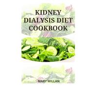 KIDNEY DIALYSIS DIET COOKBOOK: Delicious Foods to Improve Your Health