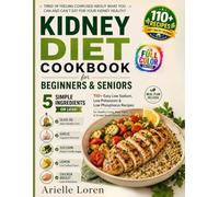 Kidney Diet Cookbook for Beginners & Seniors: 100+ Easy Low Sodium, Low Potassium & Low Phosphorus Recipes for Healthy Living, Meal Plans & Simple Renal-Friendly Meals