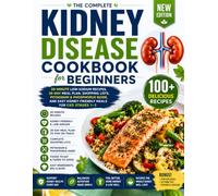 Kidney Disease Cookbook for Beginners: 30-Minute Low-Sodium Recipes, 28-Day Meal Plan, Shopping Lists, Potassium & Phosphorus Guide, and Easy Kidney-Friendly Meals for CKD Stages 1-3