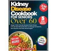 Kidney Disease Cookbook for Seniors Over 60: Stage 3 CKD-Friendly Recipes Made Simple | The 30-Day Renal Diet Plan to Manage Symptoms, Slow Decline, and Feel Vibrant Again