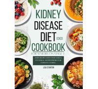 Kidney disease diet (ckd) cookbook for seniors on stage 3: Simple recipes with lower sodium, potassium, and phosphorus for everyday cooking .
