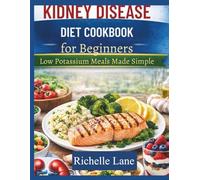 KIDNEY DISEASE DIET COOKBOOK for Beginners: Low Potassium Meals Made Simple
