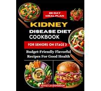 KIDNEY DISEASE DIET COOKBOOK FOR SENIORS ON STAGE 3: Budget-Friendly Flavorful Recipes for Good Health
