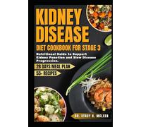KIDNEY DISEASE DIET COOKBOOK FOR STAGE 3: Nutritional guide with over 55 Recipes and Meal Plans to Support Kidney Function and Slow Disease Progression