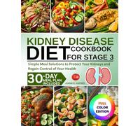 Kidney Disease Diet Cookbook For Stage 3: Simple Meal Solutions to Protect Your Kidneys and Regain Control of Your Health