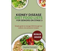 KIDNEY DISEASE DIET FOOD LISTS FOR SENIORS ON STAGE 3: Simple guide to manage CKD through low sodium, low potassium recipes