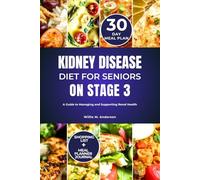 KIDNEY DISEASE DIET FOR SENIORS ON STAGE 3: A Guide to Managing and Supporting Renal Health