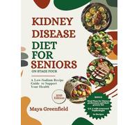 Kidney Disease Diet for Seniors on Stage Four: A Low-Sodium Recipe Guide to Support Your Health
