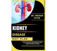 KIDNEY DISEASE DIET: Slow Progression and Feel Better Using Targeted Nutrition Strategies