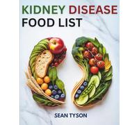 Kidney Disease Food List: A Comprehensive Guide and Nutrition Reference for All Stage Kidney Diseases, Dialysis, and Hypertension Management
