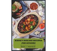 Kidney Disease Recipes for Seniors: Low-Sodium, Renal-Friendly Meals to Support Healthy Aging, Boost Energy, and Simplify Daily Nutrition Without Sacrificing Flavor