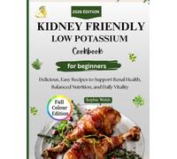 KIDNEY FRIENDLY LOW POTASSIUM COOKBOOK: Delicious, Easy Recipes to Support Renal Health, Balanced Nutrition, and Daily Vitality