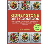 KIDNEY STONE DIET COOKBOOK: Low-Oxalate, Low-Sodium Recipes and Meal Plans to Support Healthy Kidney Function
