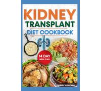 KIDNEY TRANSPLANT DIET COOKBOOK: Quick Low Sodium Low Oxalate Low Potassium Recipes For Kidney Disease, Dialysis & CKD Patients