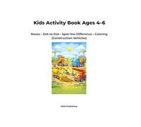 Kids Activity Book Ages 4-6: Mazes • Dot-to-Dot • Spot-the-Difference • Coloring (Construction Vehicles)