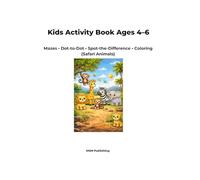 Kids Activity Book Ages 4-6: Mazes • Dot-to-Dot • Spot-the-Difference • Coloring Pages (Safari Animals)