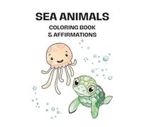 Kids Affirmation Coloring Book SEA Animals: Mindful activity for kids/children; Fun and friendly animals Uplifting affirmations Hours of coloring fun Perfect for kids ages 2-10+