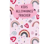 Kids Allowance Tracker Log Book: Fun and Easy Chart for Tracking Their Allowance, Spending, Savings, and Daily Chores to Help Them Learn How to Save and Spend Wisely
