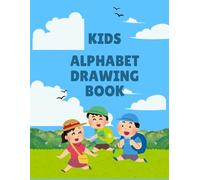 KIDS ALPHABET DRAWING BOOK: ANIMALS,FLOWERS,OBJECTS FUN FOR KIDS AGES 3-7