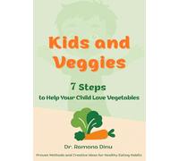 Kids and Veggies: 7 Steps to Help Your Child Love Vegetables