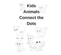 KIDS ANIMALS CONNECT THE DOTS AGE 3-7: A Fun Activity Book with Easy Dot-to-Dot Animals for Kids Ages 3-7