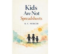 Kids Are Not Spreadsheets: Parenting Emotional Kids and Big Feelings: A Dad’s Journey with Three Very Different Children and Teaching Emotional Regulation