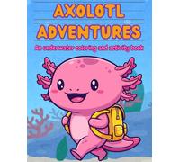 Kid's Axolotl Activity & Coloring Book | Mazes | Dot to Dot | Math | Tracing | Fun Facts | Spelling | Writing | Workbook