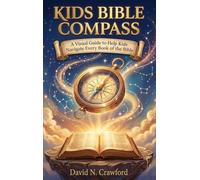 KIDS BIBLE COMPASS: A Visual Guide to Help Kids Navigate Every Book of the Bible