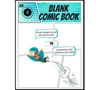 Kids Blank Comic Book Volume 4: Story Prompts for kids with over 90 ideas for Your Superhero and Supervillain Stories
