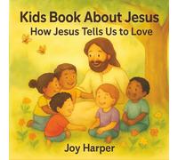 Kids Book About Jesus: How Jesus Tells Us to Love: Simple Bible Stories That Teach Children About Love, Kindness, and Forgiveness for Ages 3-8