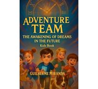 Kids book: Adventure Team: The Awakening of Dreams in the Future