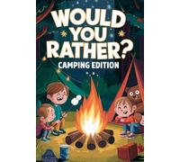 Kids Campfire Fun: A Would You Rather? Silly Outdoor Adventure for Kids: (Kids Camping Activities, Funny Choices, Interactive Games, Read Aloud Books, Family Fun)