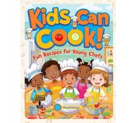 Kids Can Cook!: Fun Recipes for Young Chefs