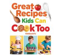 Kids Can Cook Too: 32 Fun and Easy Step-by-Step Recipes for Kids to Build Confidence in the Kitchen
