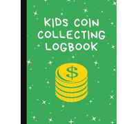 Kids Coin Collecting Logbook: Coinage Inventory Log Book for Young Children to Track, Record, and Organize their Collection | Fun Hobby Notebook for ... | Detailed Numismatists Collector's Journal